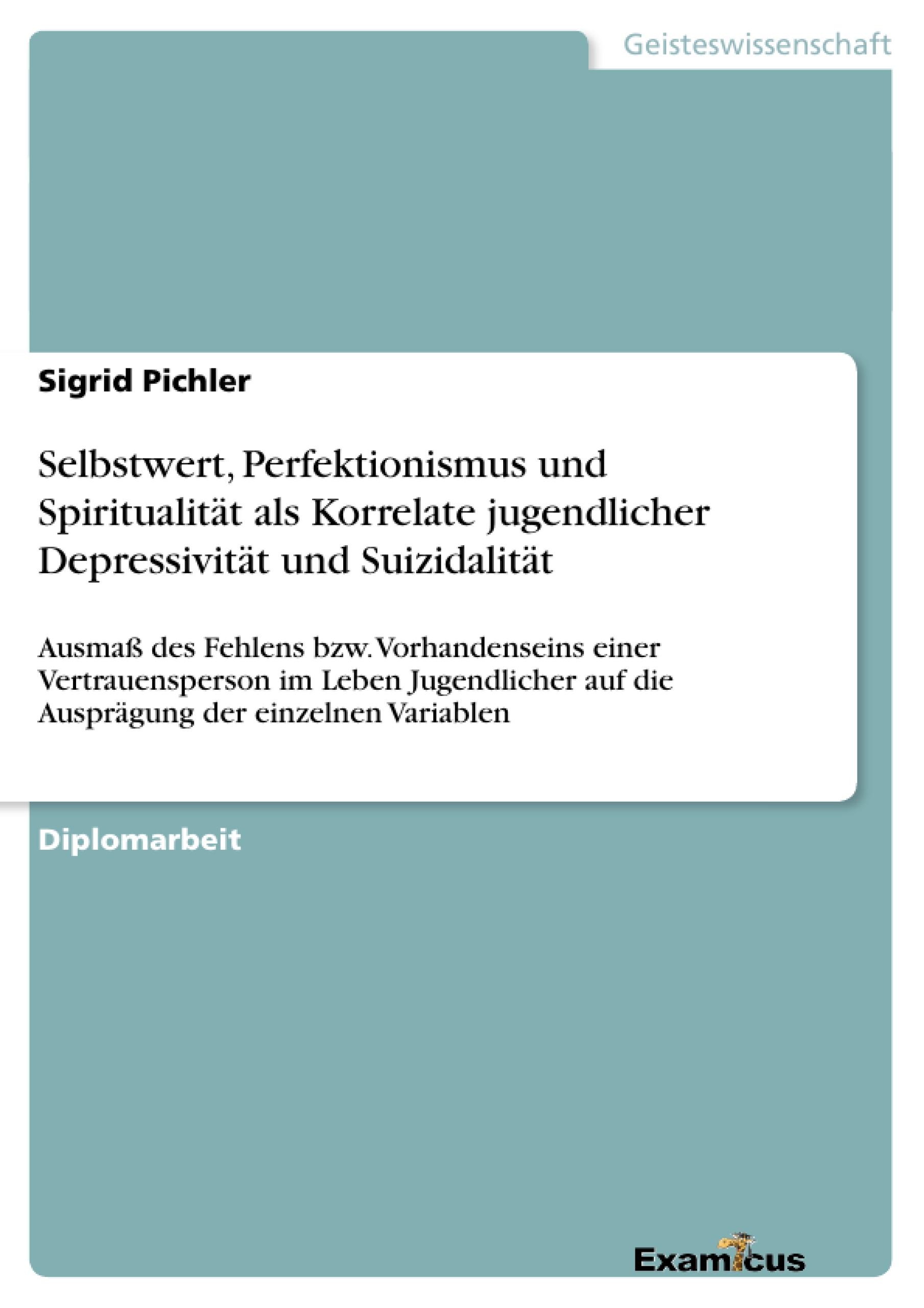 Selbstwert, Perfektionismus und Spiritualität als Korrelate jugendlicher Depressivität und Suizidalität