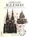 Cómo leer iglesias : un curso intensivo sobre arquitectura eclesiástica