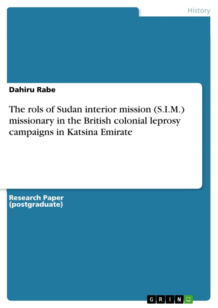 The rols of Sudan interior mission (S.I.M.) missionary in the British colonial leprosy campaigns in Katsina Emirate