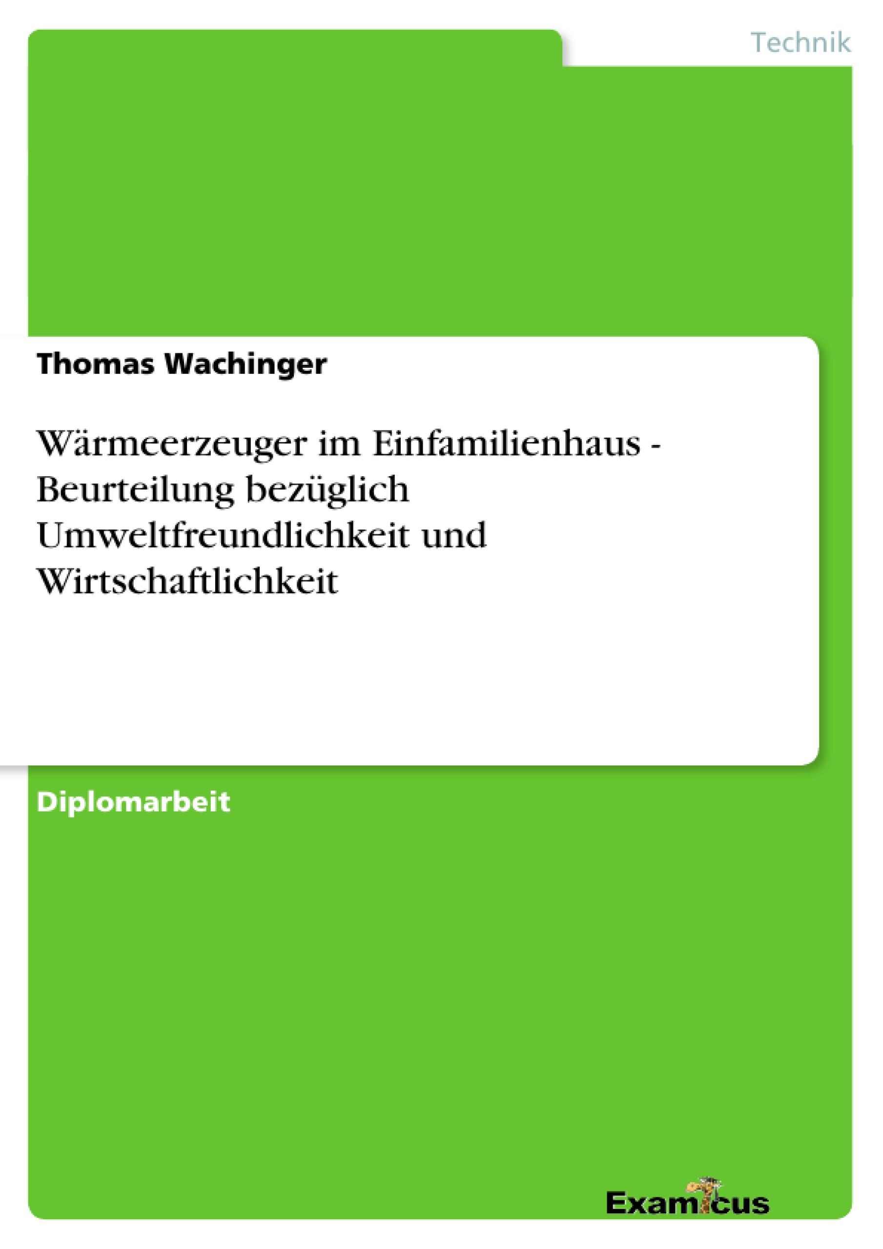 Wärmeerzeuger im Einfamilienhaus - Beurteilung bezüglich Umweltfreundlichkeit und Wirtschaftlichkeit