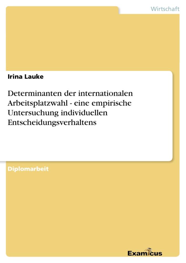 Determinanten der internationalen Arbeitsplatzwahl - eine empirische Untersuchung individuellen Entscheidungsverhaltens