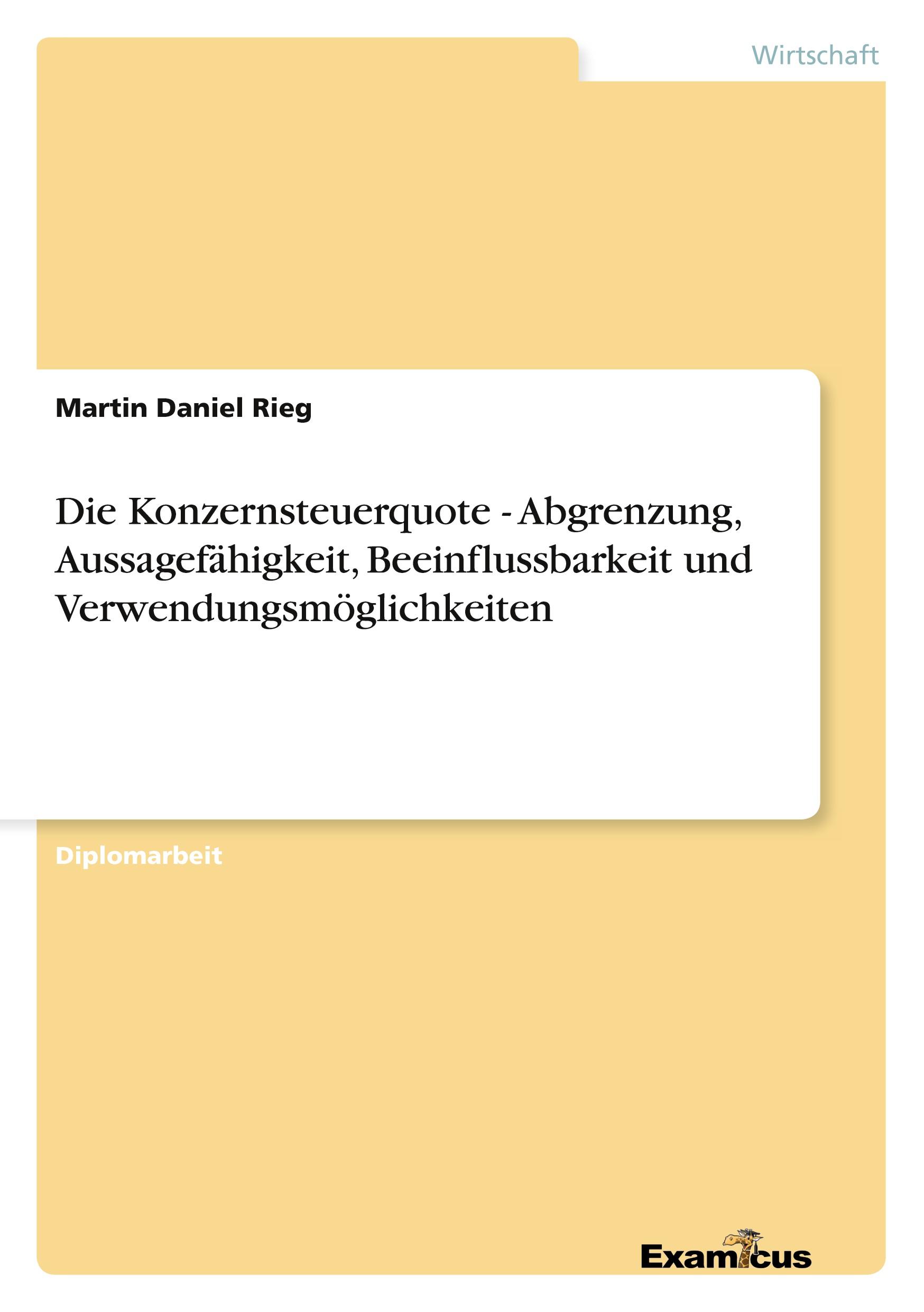 Die Konzernsteuerquote - Abgrenzung, Aussagefähigkeit, Beeinflussbarkeit und Verwendungsmöglichkeiten