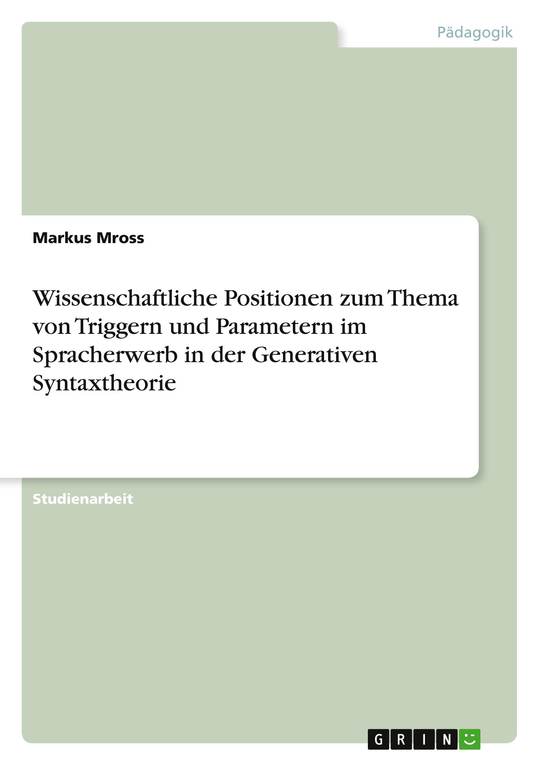 Wissenschaftliche Positionen zum Thema von Triggern und Parametern im Spracherwerb in der Generativen Syntaxtheorie