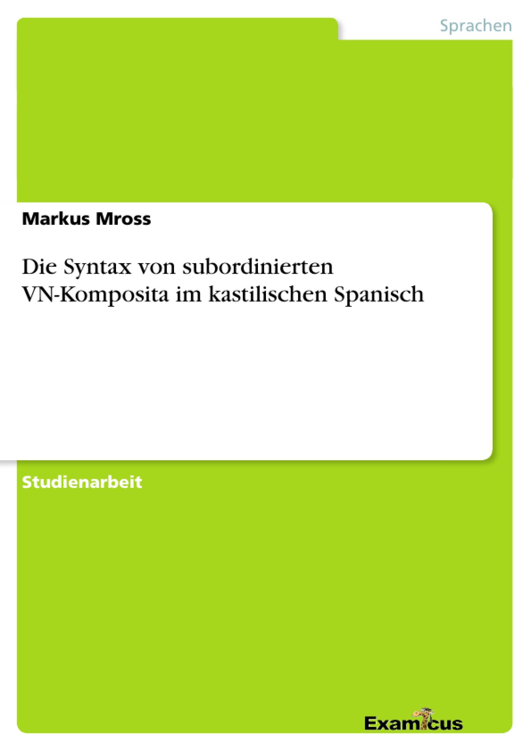 Die Syntax von subordinierten VN-Komposita im kastilischen Spanisch