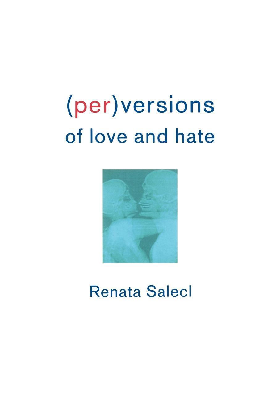 Perversions of Love and Hate