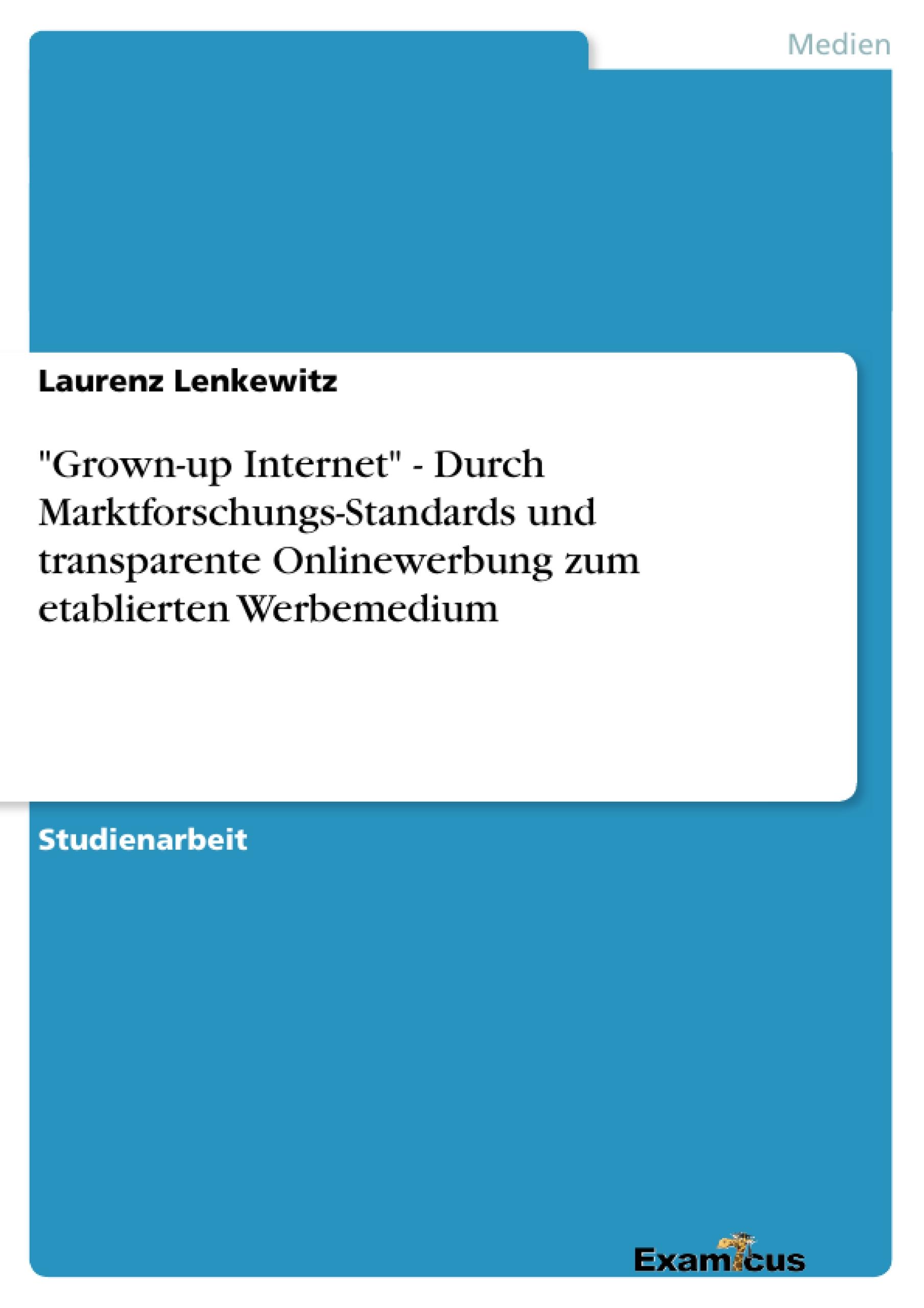 "Grown-up Internet" - Durch Marktforschungs-Standards und transparente Onlinewerbung zum etablierten Werbemedium