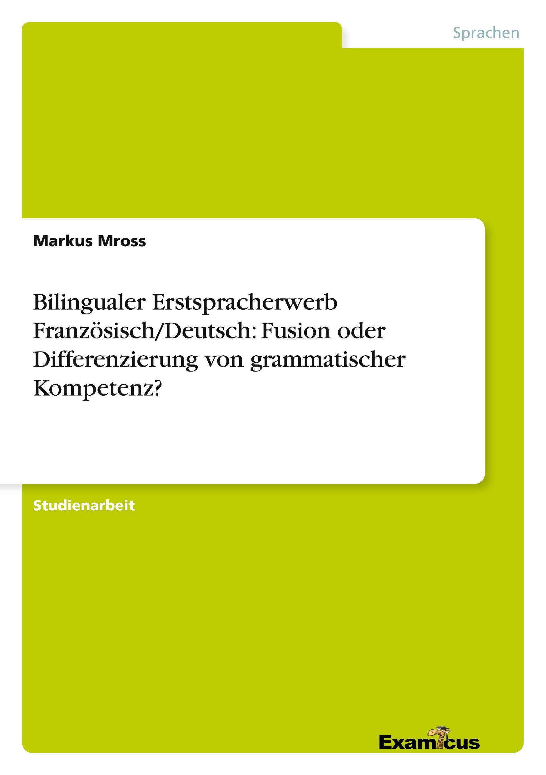 Bilingualer Erstspracherwerb Französisch/Deutsch: Fusion oder Differenzierung von grammatischer Kompetenz?