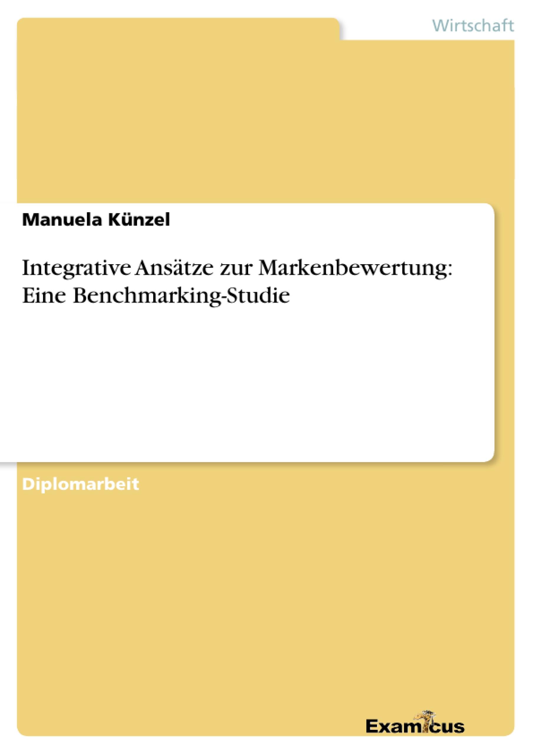 Integrative Ansätze zur Markenbewertung: Eine Benchmarking-Studie