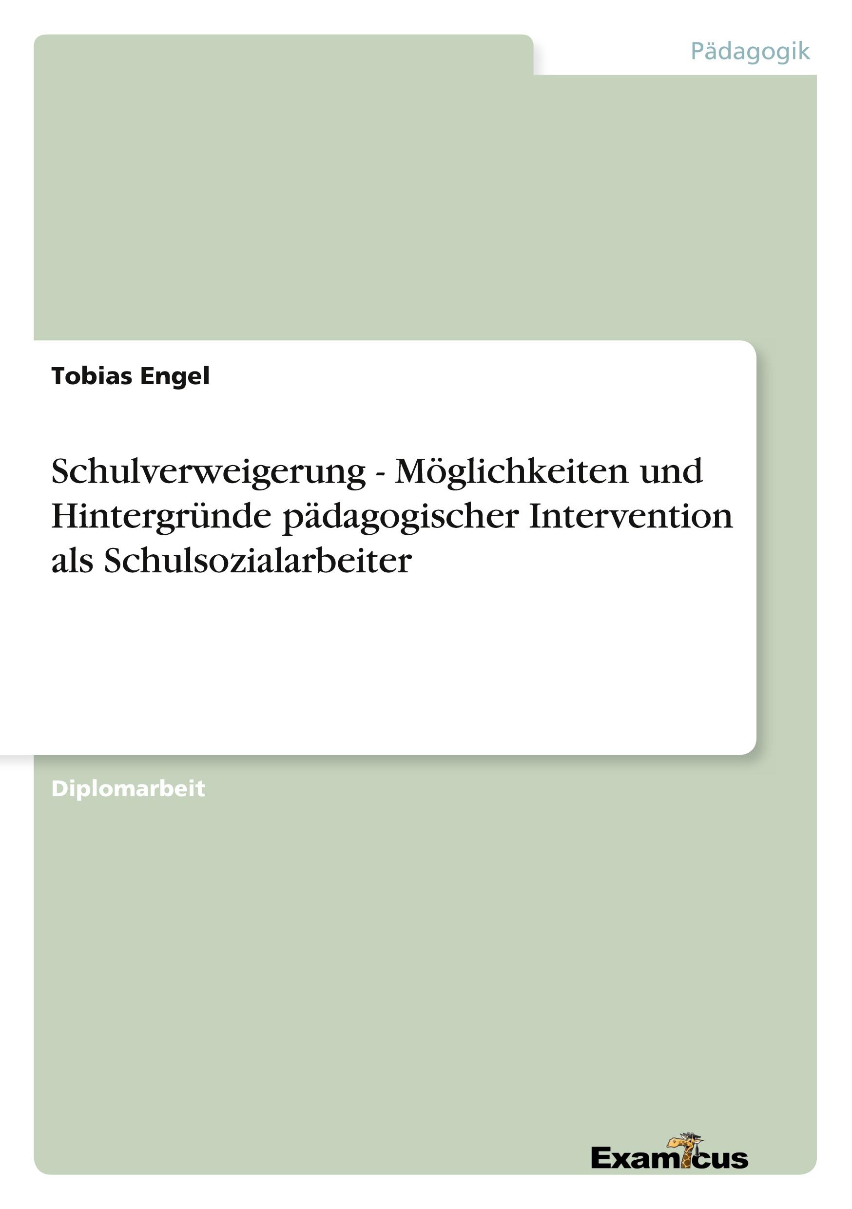 Schulverweigerung - Möglichkeiten und Hintergründe pädagogischer Intervention als Schulsozialarbeiter