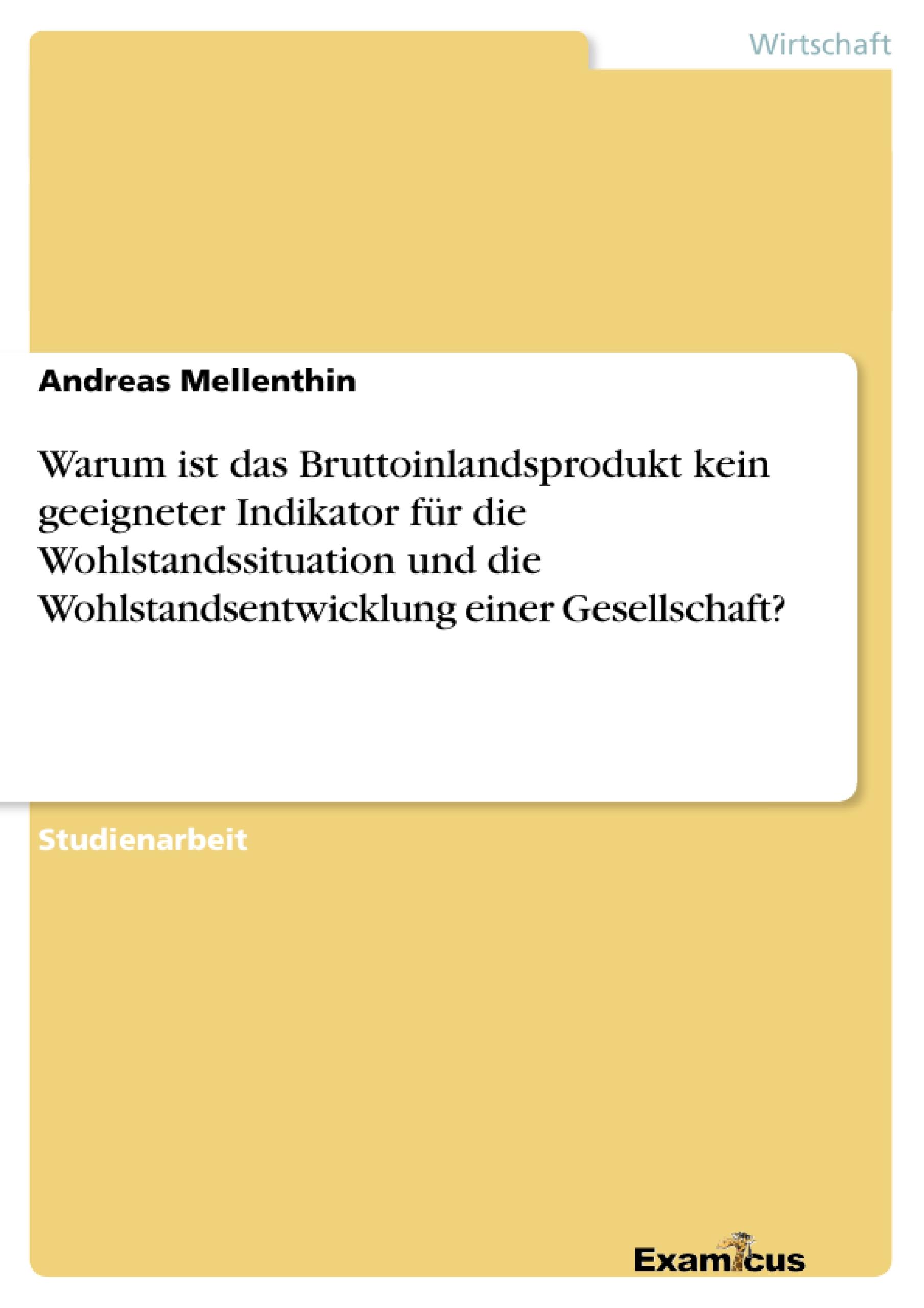 Warum ist das Bruttoinlandsprodukt kein geeigneter Indikator für die Wohlstandssituation und die Wohlstandsentwicklung einer Gesellschaft?