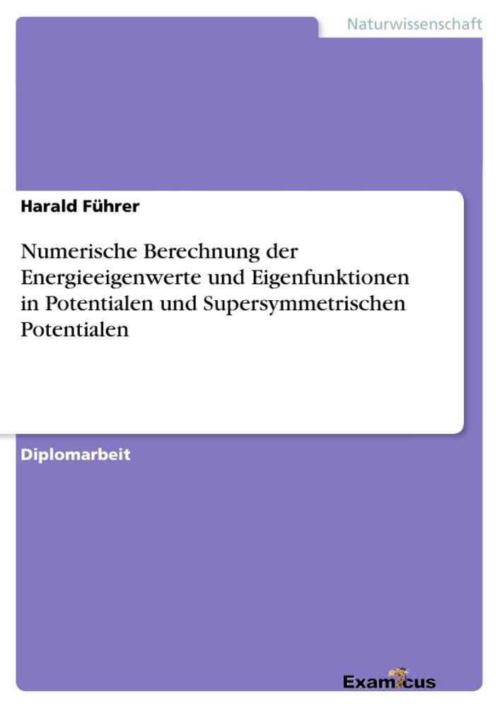 Numerische Berechnung der Energieeigenwerte und Eigenfunktionen in Potentialen und Supersymmetrischen Potentialen