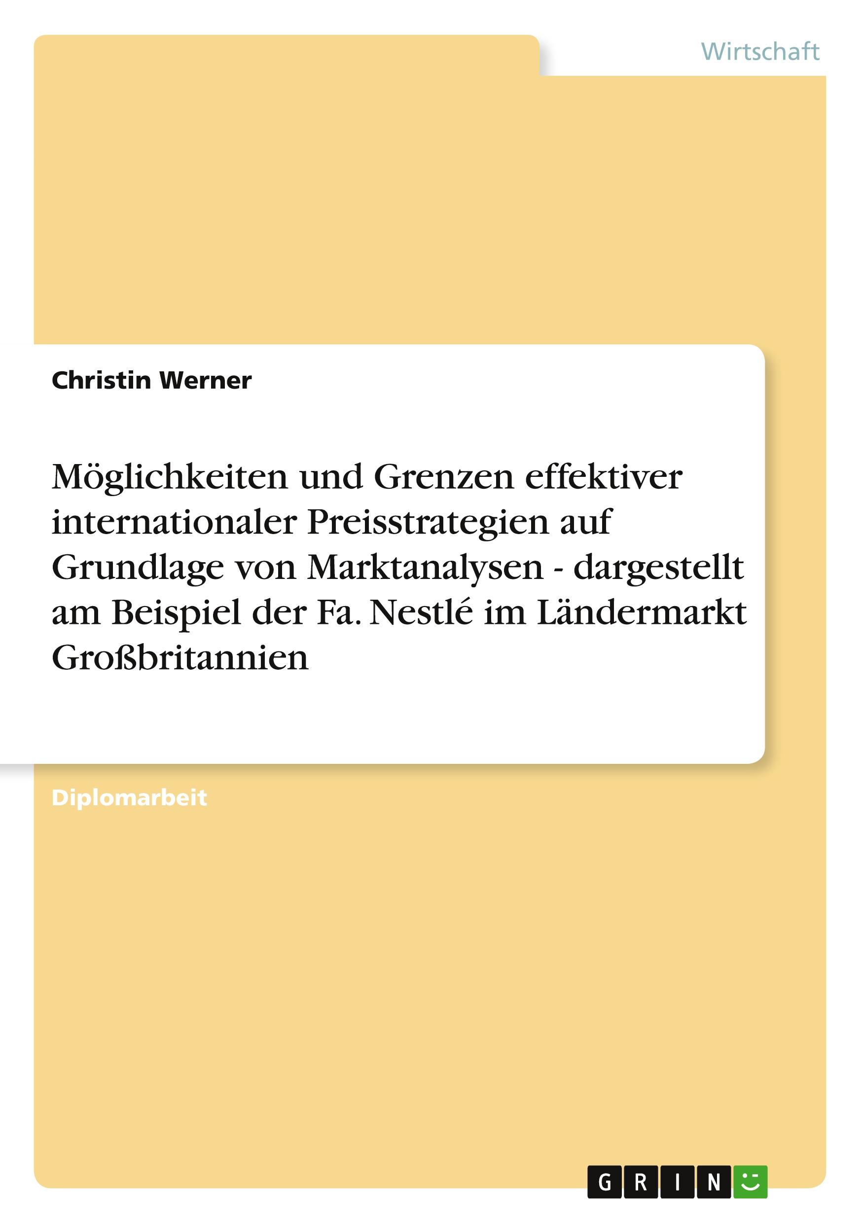 Möglichkeiten und Grenzen effektiver internationaler Preisstrategien auf Grundlage von Marktanalysen - dargestellt am Beispiel der Fa. Nestlé im Ländermarkt Großbritannien