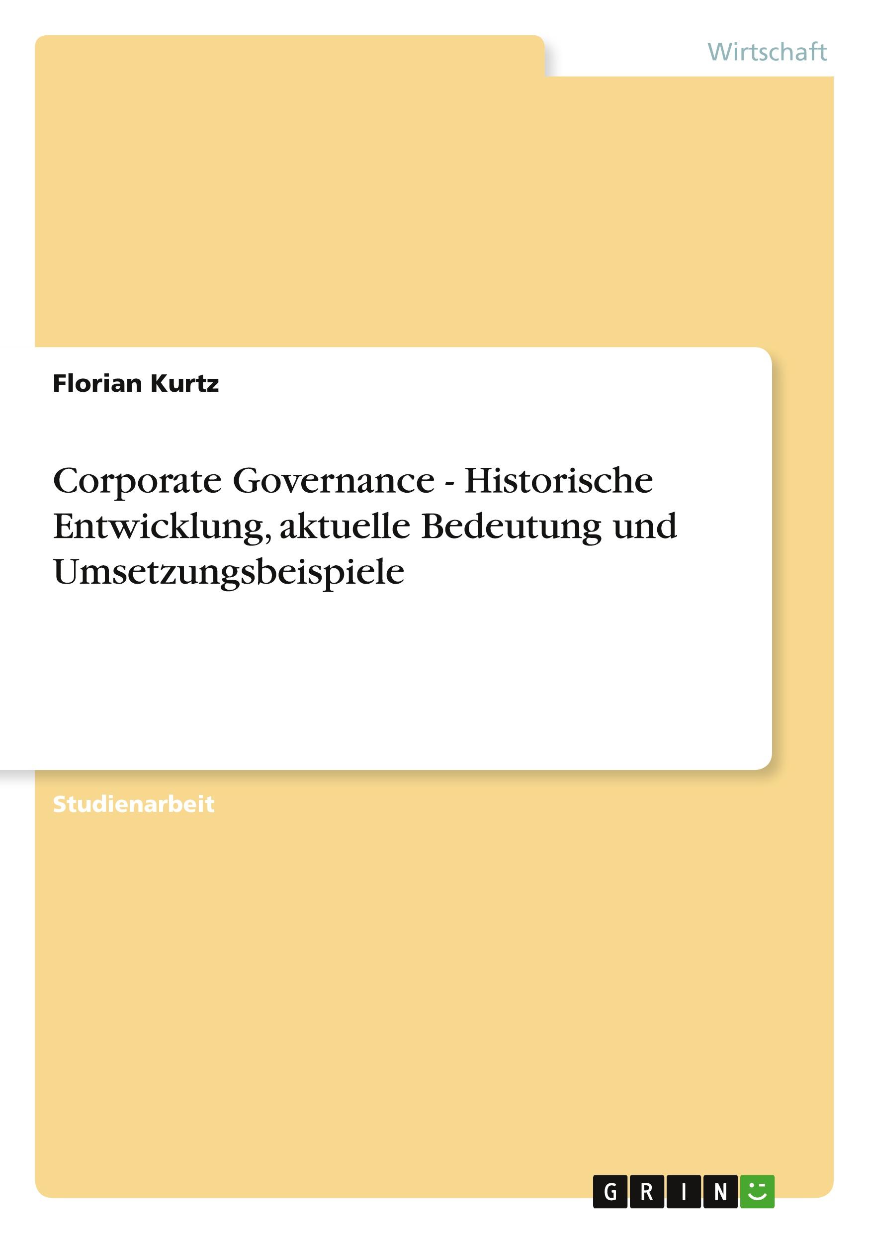 Corporate Governance - Historische Entwicklung, aktuelle Bedeutung und Umsetzungsbeispiele