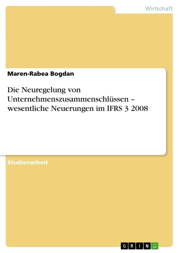 Die Neuregelung von Unternehmenszusammenschlüssen ¿ wesentliche Neuerungen im IFRS 3 2008