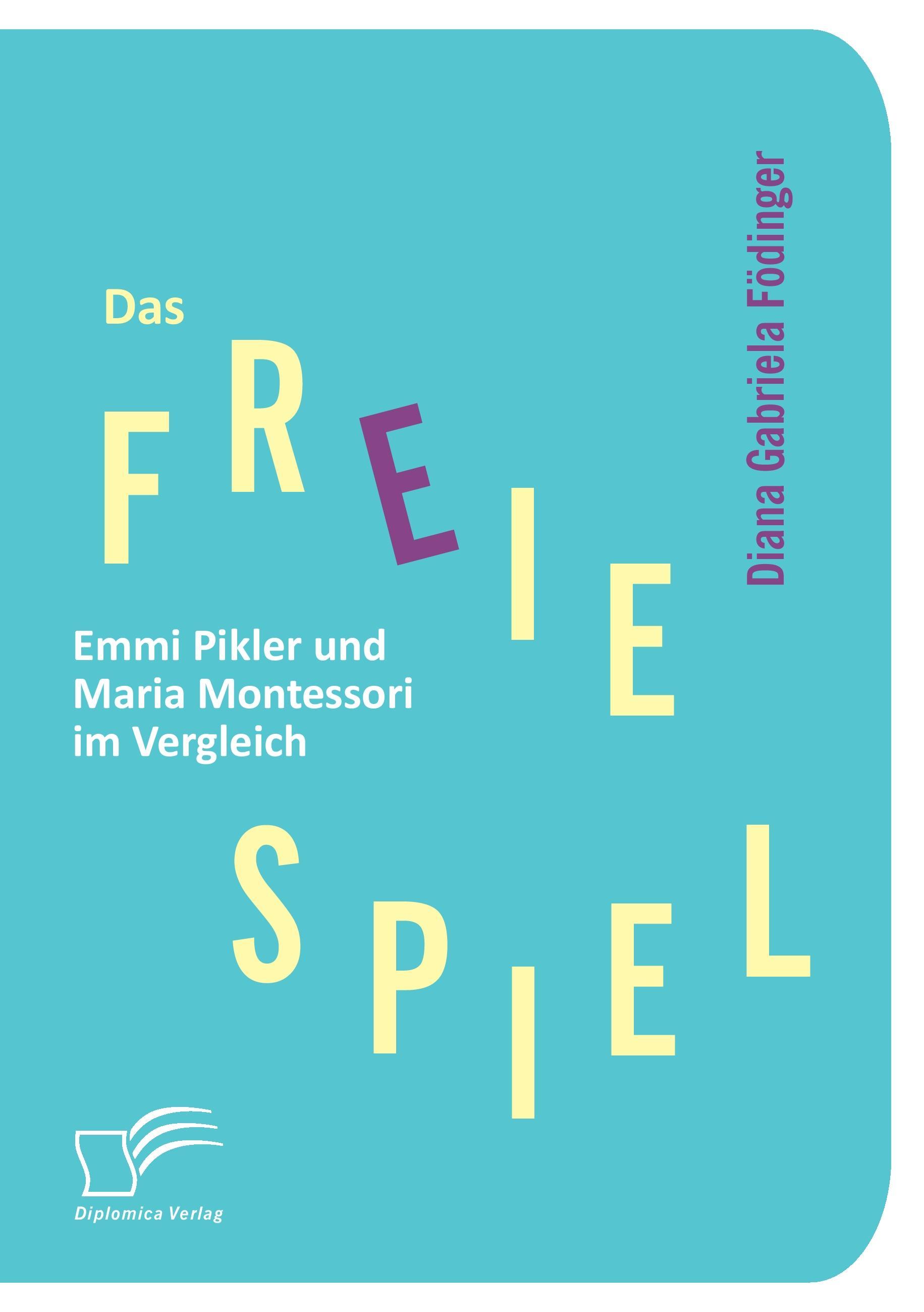 Das freie Spiel: Emmi Pikler und Maria Montessori im Vergleich