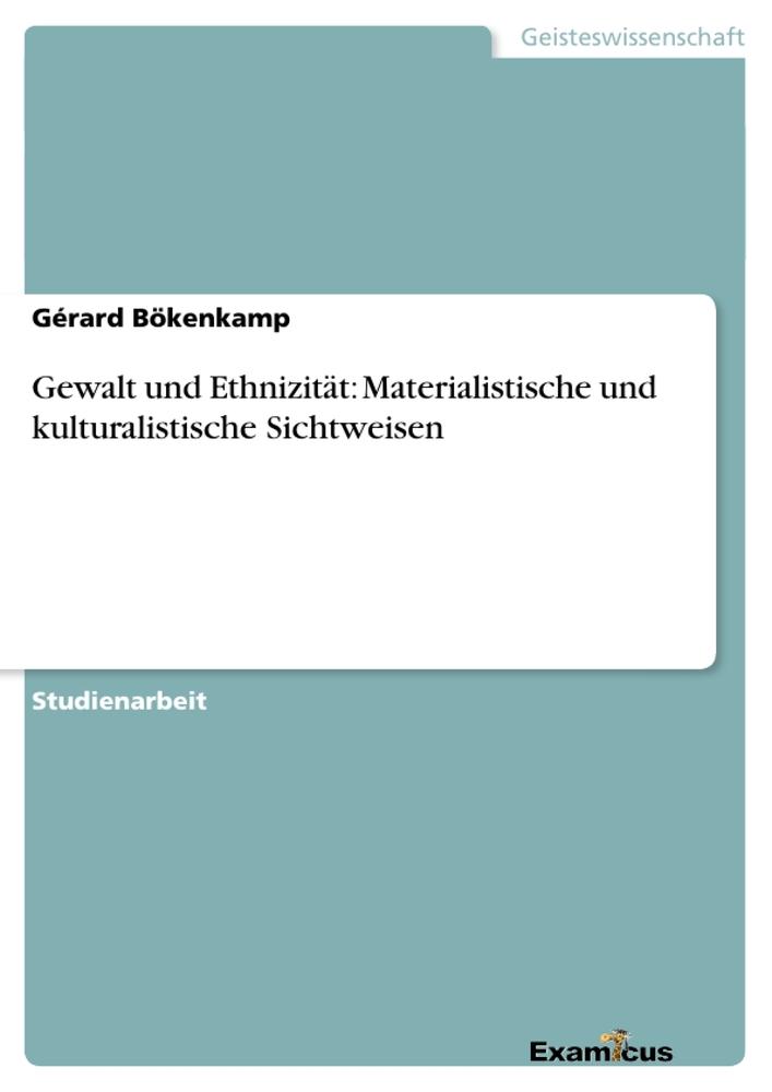 Gewalt und Ethnizität: Materialistische und kulturalistische Sichtweisen