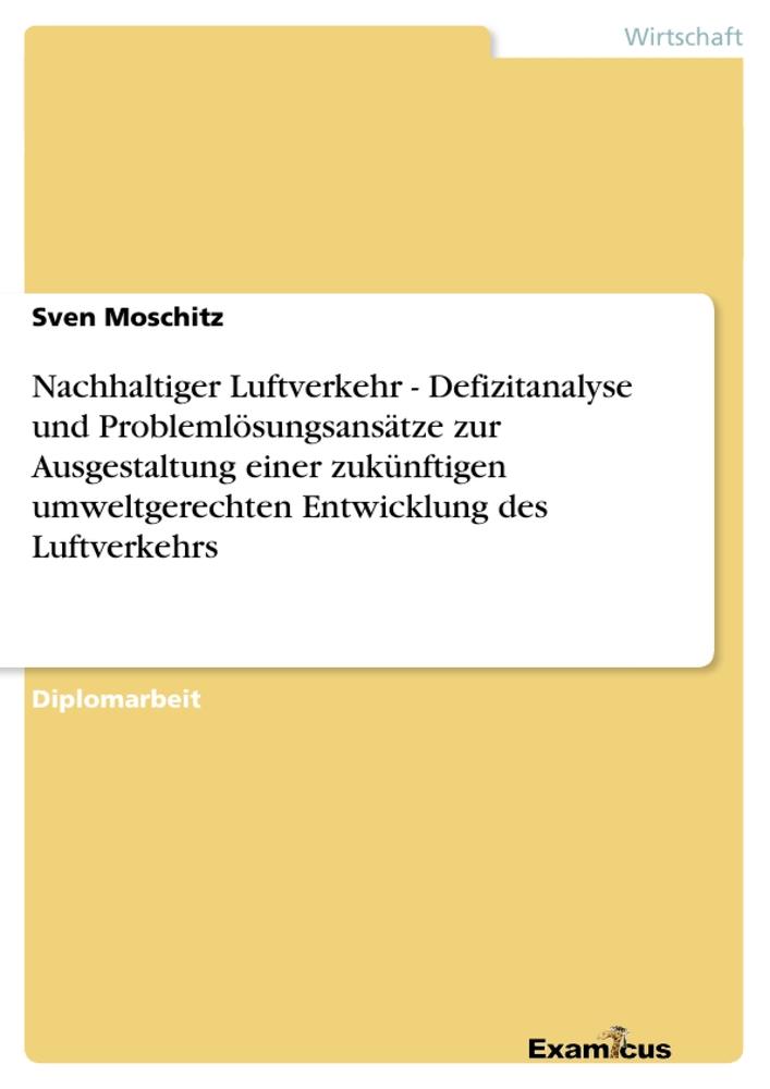 Nachhaltiger Luftverkehr - Defizitanalyse und Problemlösungsansätze zur Ausgestaltungeiner zukünftigen umweltgerechten Entwicklung des Luftverkehrs