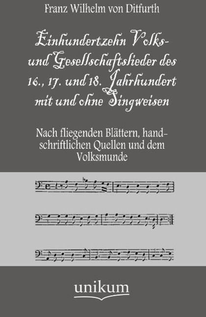 Einhundertzehn Volks- und Gesellschaftslieder des 16., 17. und 18. Jahrhundert mit und ohne Singweisen