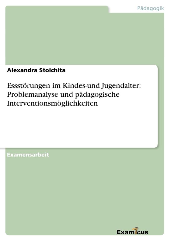 Essstörungen im Kindes-und Jugendalter: Problemanalyse und pädagogische Interventionsmöglichkeiten