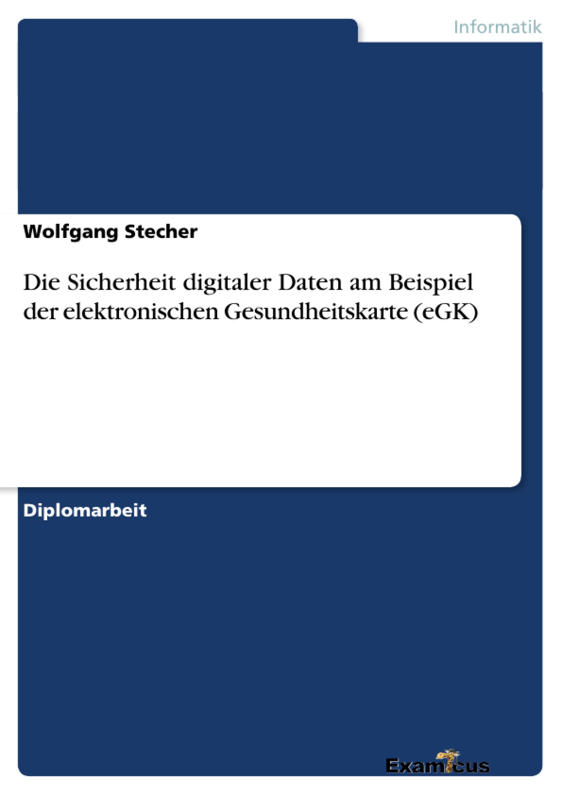 Die Sicherheit digitaler Daten am Beispiel der elektronischen Gesundheitskarte (eGK)