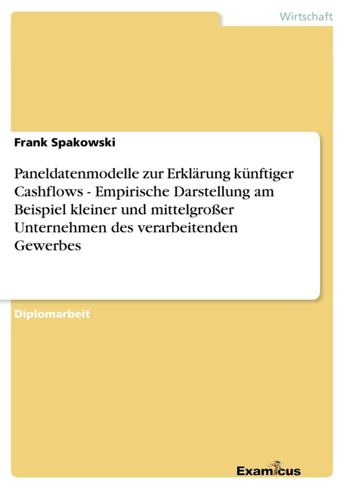 Paneldatenmodelle zur Erklärung künftiger Cashflows - Empirische Darstellung am Beispiel kleiner und mittelgroßer Unternehmen des verarbeitenden Gewerbes