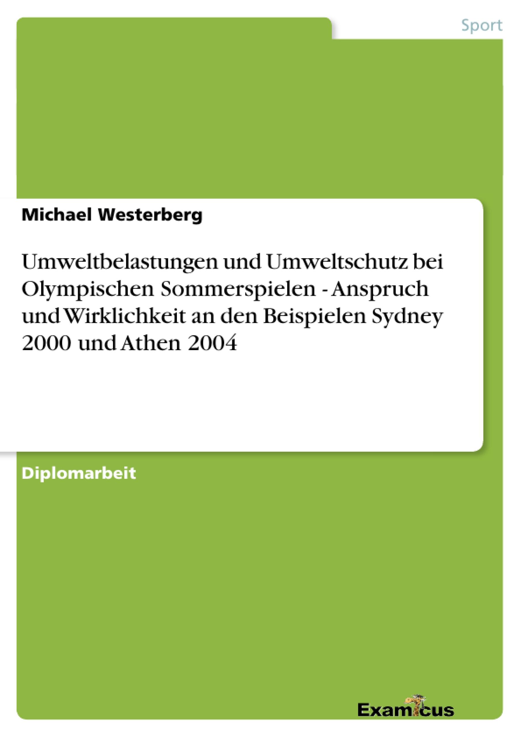 Umweltbelastungen und Umweltschutz bei Olympischen Sommerspielen - Anspruch und Wirklichkeit an den Beispielen Sydney 2000 und Athen 2004