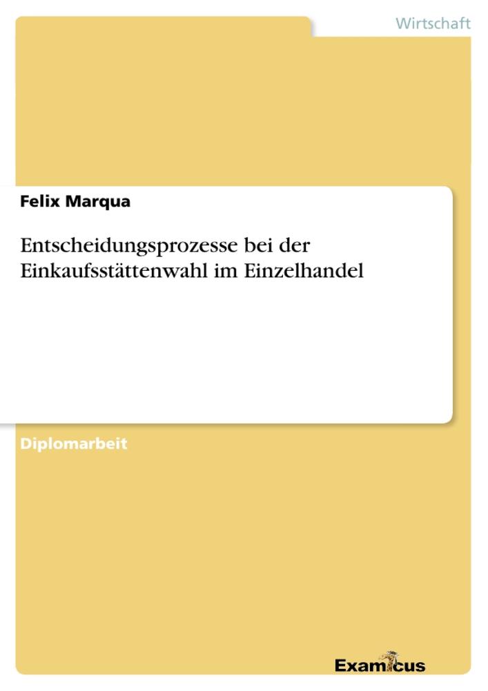 Entscheidungsprozesse bei der Einkaufsstättenwahl im Einzelhandel