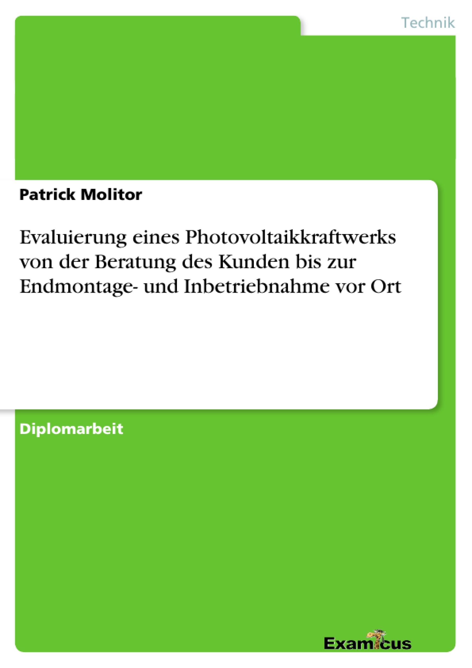 Evaluierung eines Photovoltaikkraftwerks von der Beratung des Kunden bis zur Endmontage- und Inbetriebnahme vor Ort