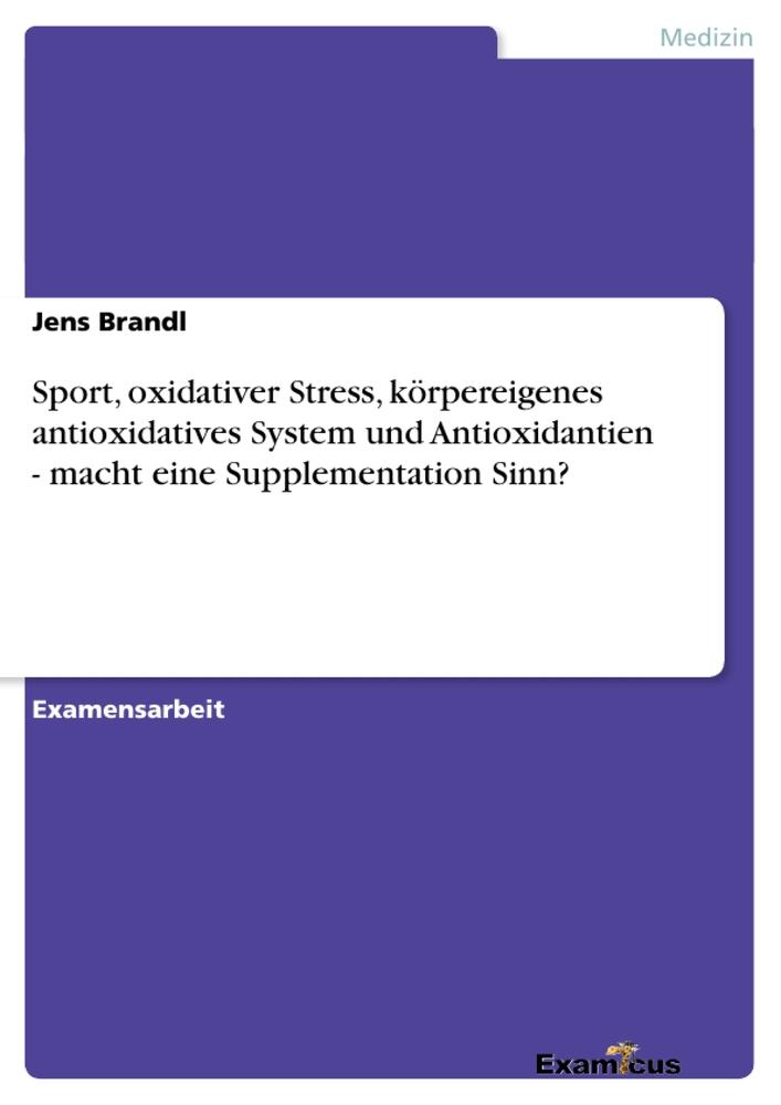 Sport, oxidativer Stress, körpereigenes antioxidatives System und Antioxidantien - macht eine Supplementation Sinn?