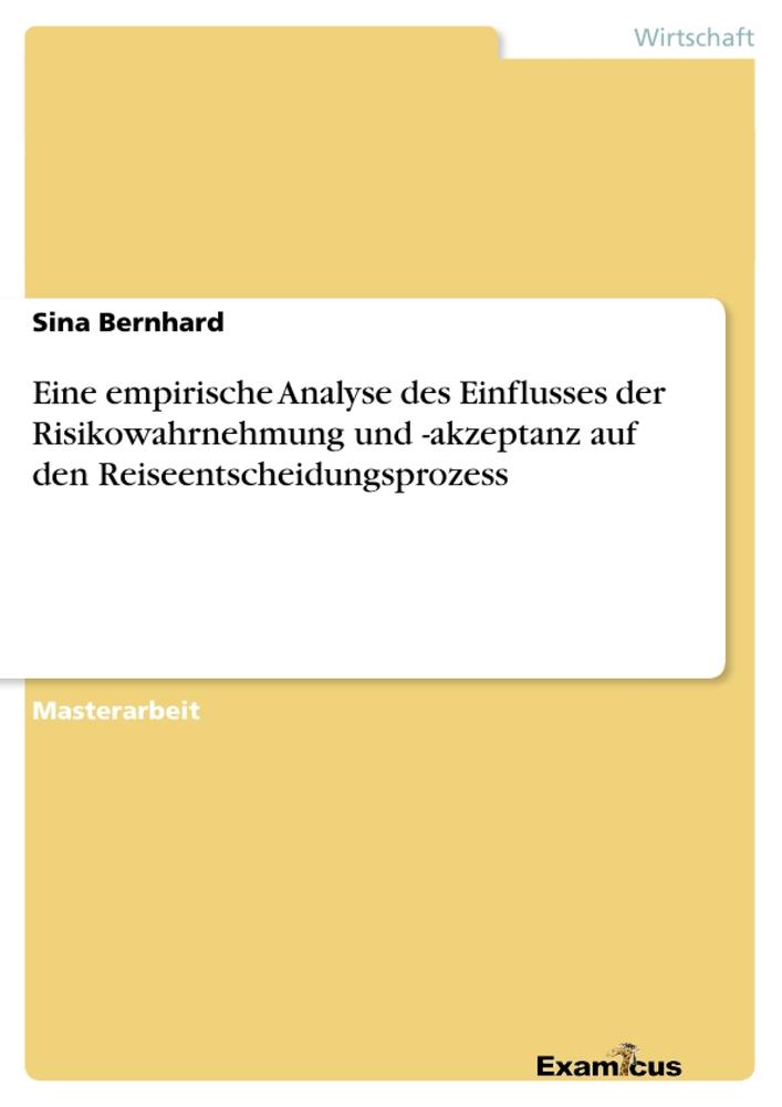 Eine empirische Analyse des Einflusses der Risikowahrnehmung und -akzeptanz auf den Reiseentscheidungsprozess