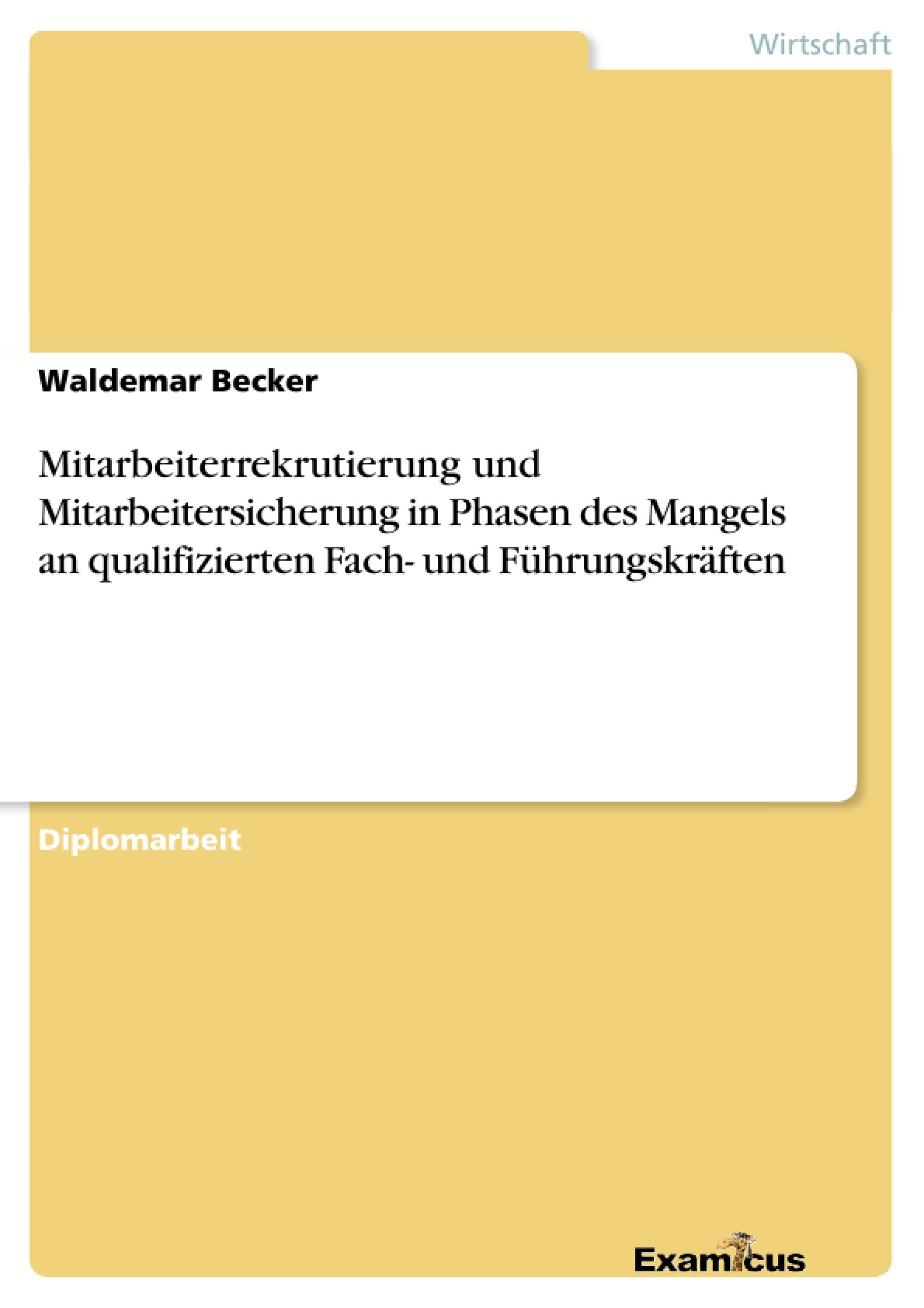 Mitarbeiterrekrutierung und Mitarbeitersicherung in Phasen des Mangels an qualifizierten Fach- und Führungskräften