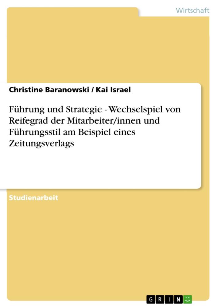 Führung und Strategie - Wechselspiel von Reifegrad der Mitarbeiter/innen und Führungsstil am Beispiel eines Zeitungsverlags