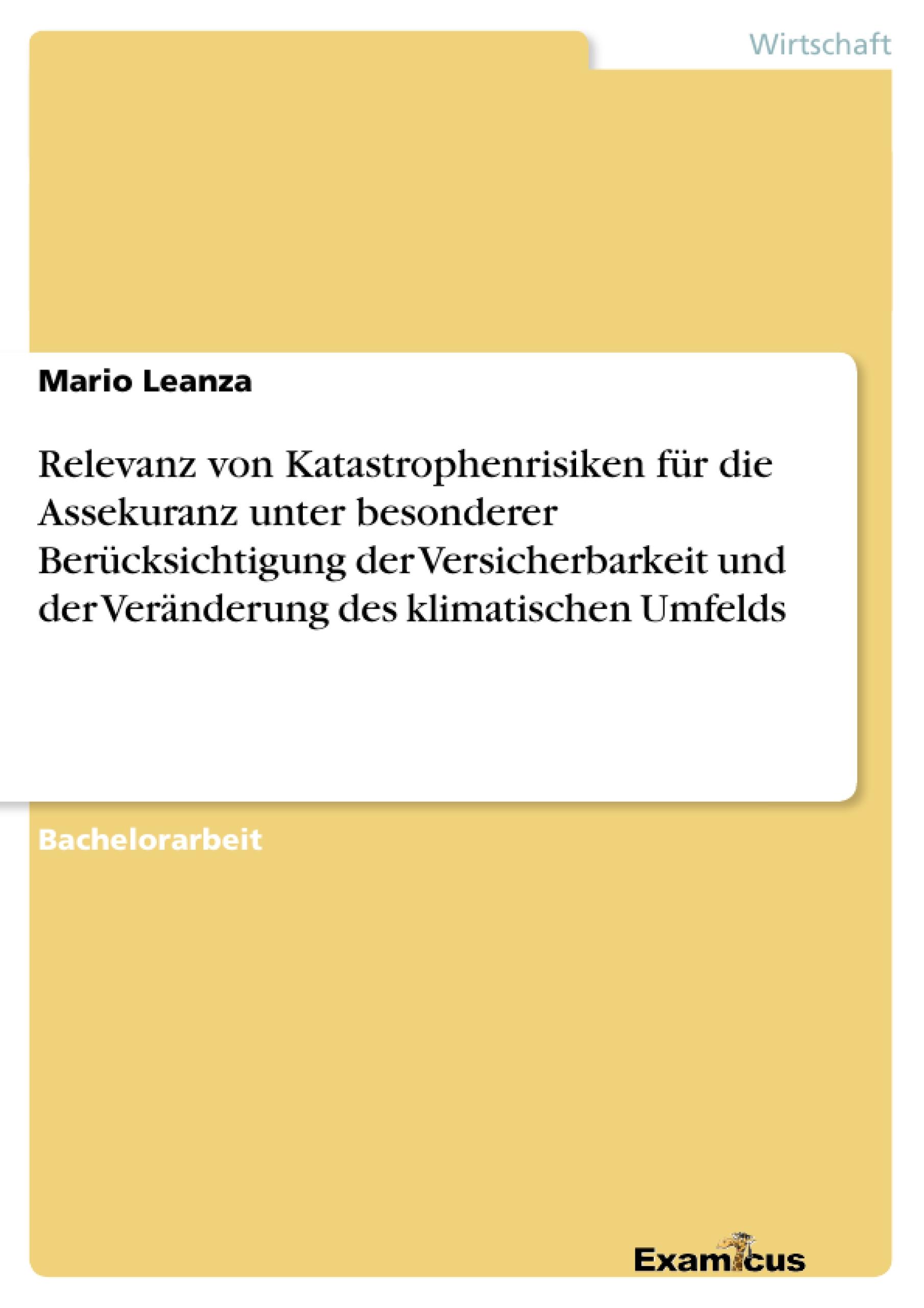 Relevanz von Katastrophenrisiken für die Assekuranz unter besonderer Berücksichtigung der Versicherbarkeit und der Veränderung des klimatischen Umfelds