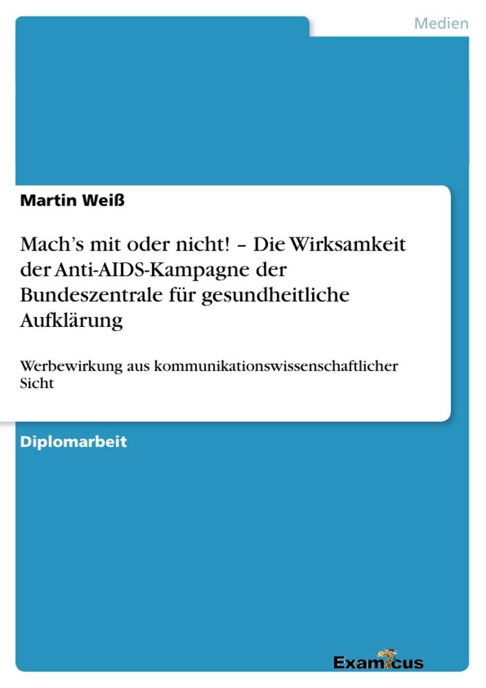 Mach¿s mit oder nicht! ¿ Die Wirksamkeit der Anti-AIDS-Kampagne der Bundeszentrale für gesundheitliche Aufklärung