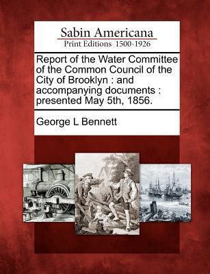 Report of the Water Committee of the Common Council of the City of Brooklyn: And Accompanying Documents: Presented May 5th, 1856.