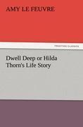 Dwell Deep or Hilda Thorn's Life Story