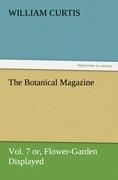 The Botanical Magazine  Vol. 7 or, Flower-Garden Displayed