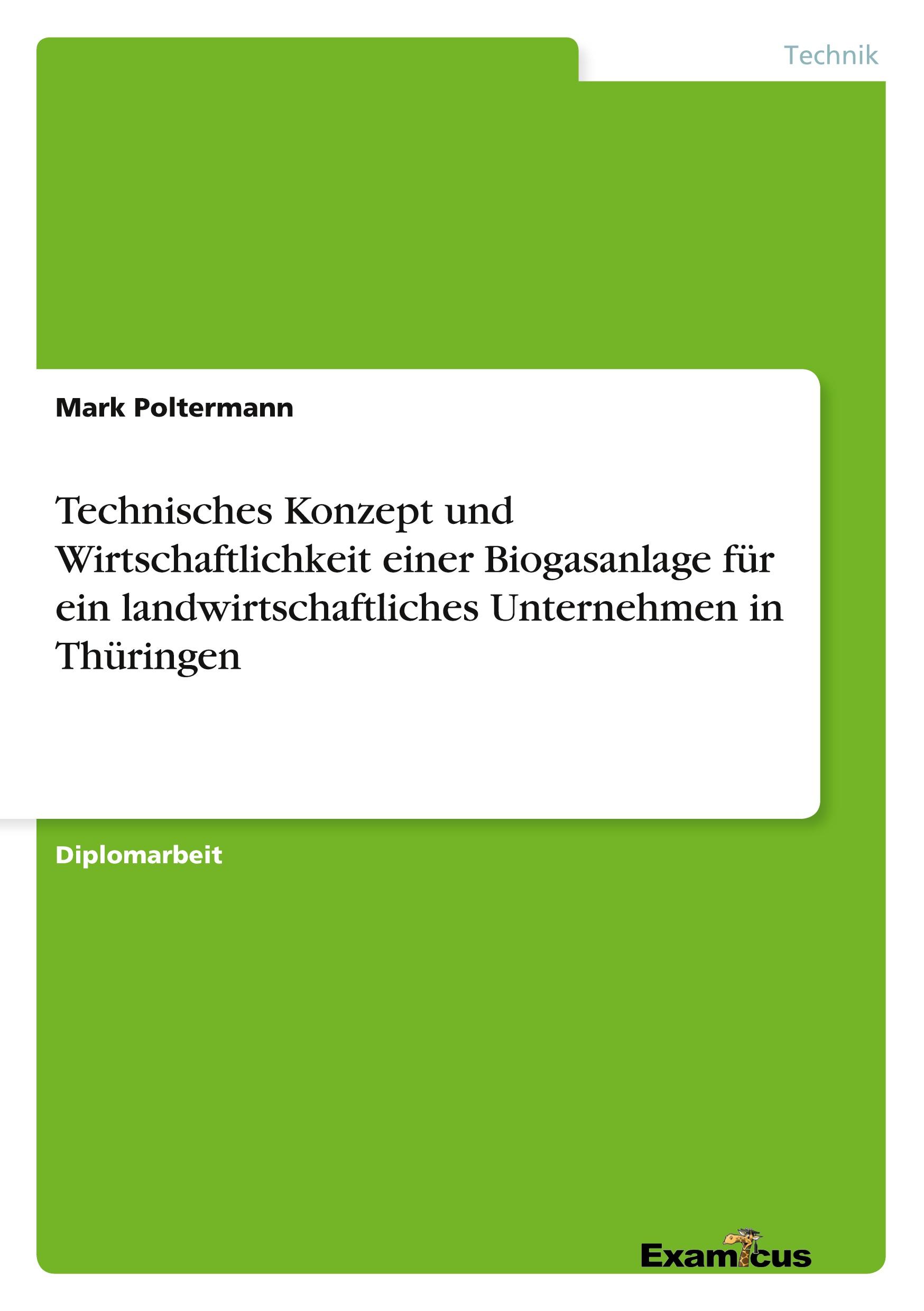 Technisches Konzept und Wirtschaftlichkeit einer Biogasanlage für ein landwirtschaftliches Unternehmen in Thüringen