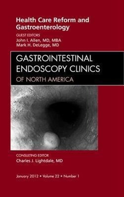 Health Care Reform and Gastroenterology, an Issue of Gastrointestinal Endoscopy Clinics