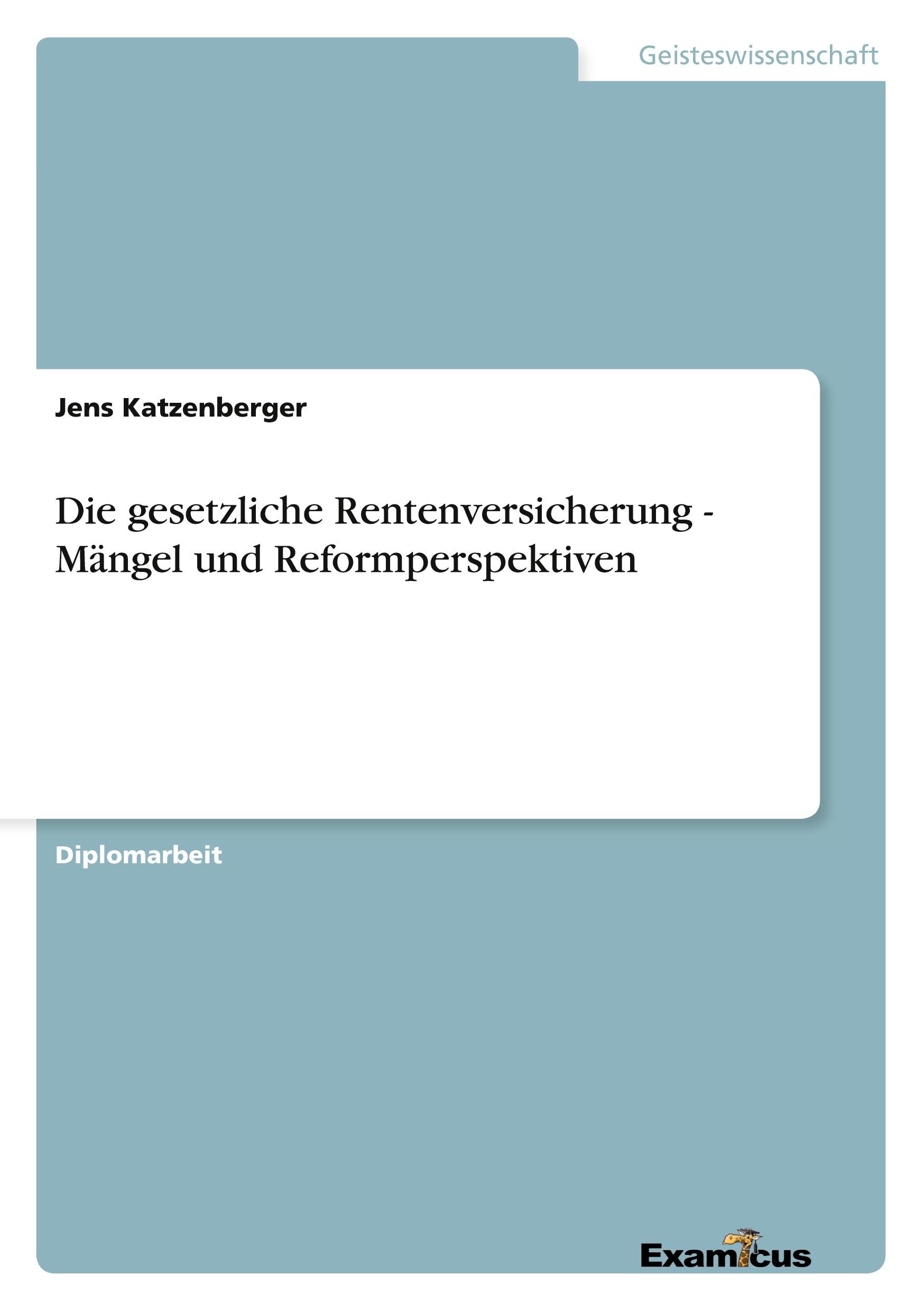 Die gesetzliche Rentenversicherung - Mängel und Reformperspektiven