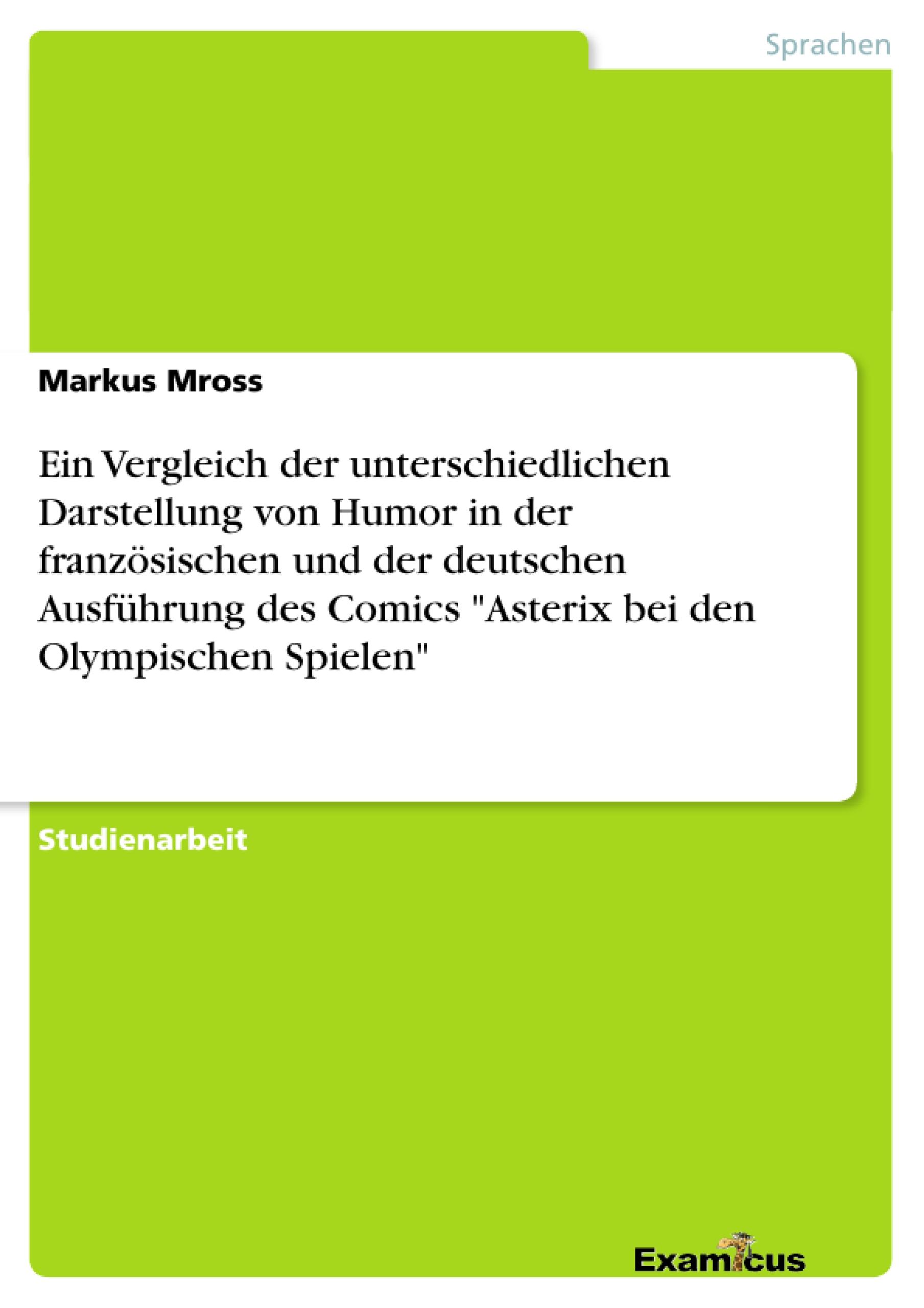 Ein Vergleich der unterschiedlichen Darstellung von Humor in der französischen und der deutschen Ausführung des Comics "Asterix bei den Olympischen Spielen"