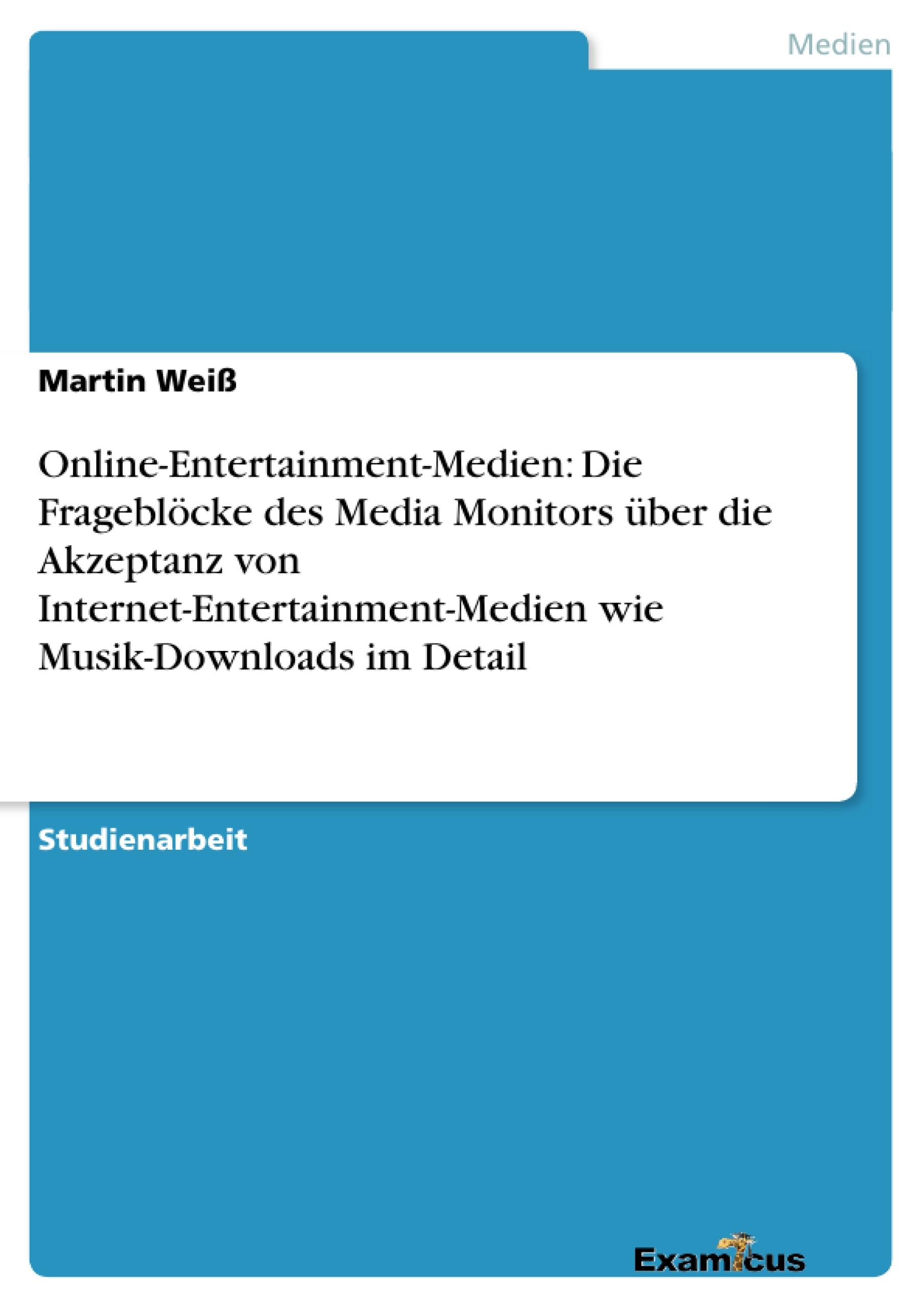 Online-Entertainment-Medien: Die Frageblöcke des Media Monitors über die Akzeptanz von Internet-Entertainment-Medien wie Musik-Downloads im Detail