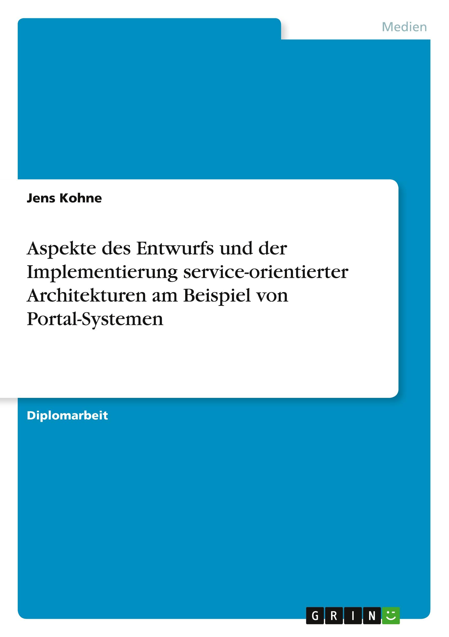 Aspekte des Entwurfs und der Implementierung service-orientierter Architekturen am Beispiel von Portal-Systemen