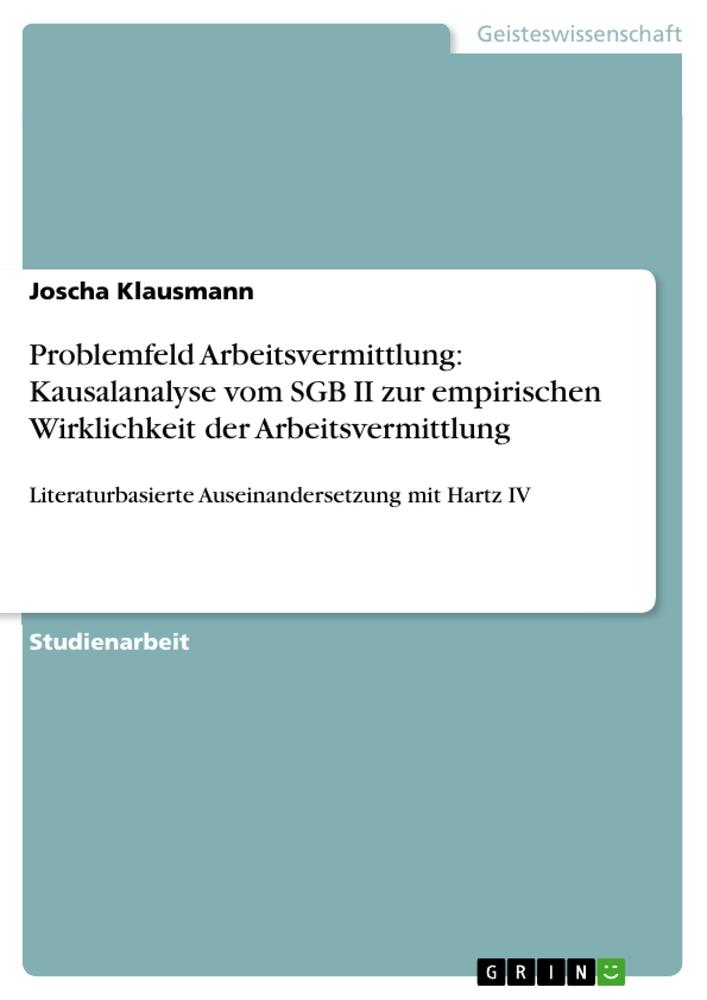 Problemfeld Arbeitsvermittlung: Kausalanalyse vom SGB II zur empirischen Wirklichkeit der Arbeitsvermittlung