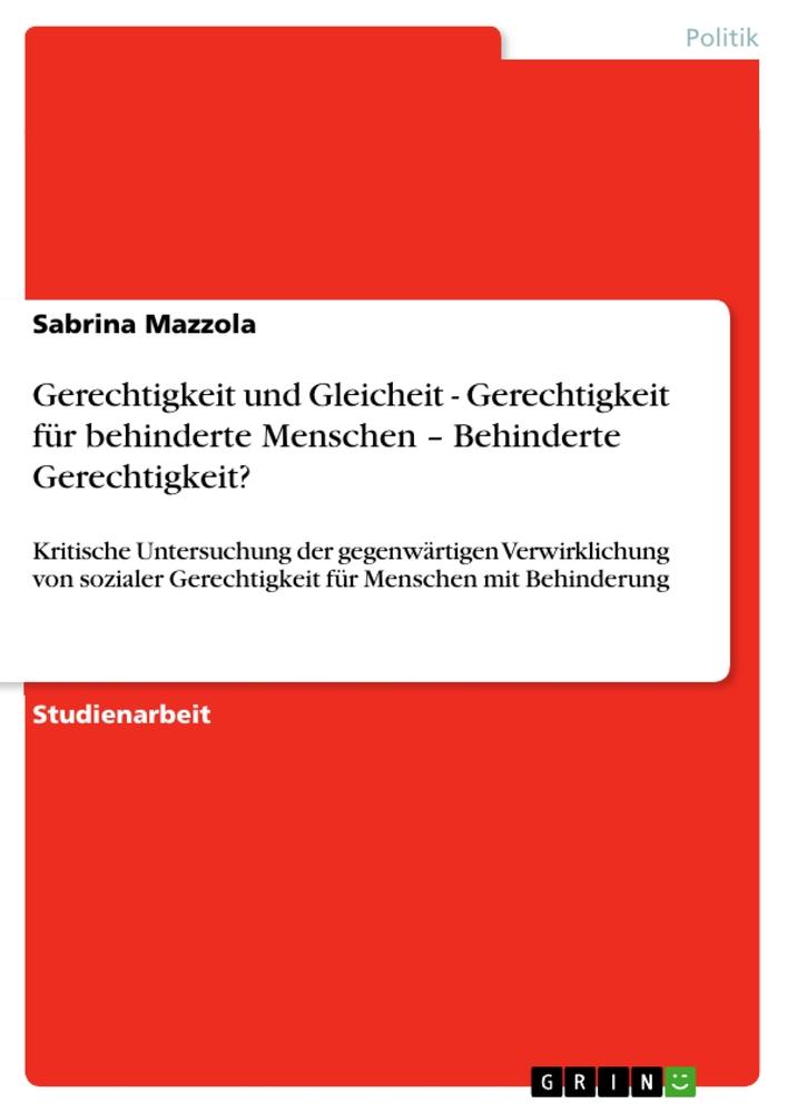 Gerechtigkeit und Gleicheit - Gerechtigkeit für behinderte Menschen ¿ Behinderte Gerechtigkeit?