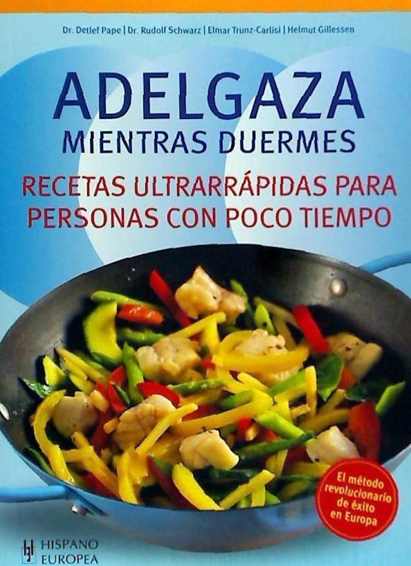 Adelgaza mientras duermes : recetas ultrarrápidas para personas con poco tiempo