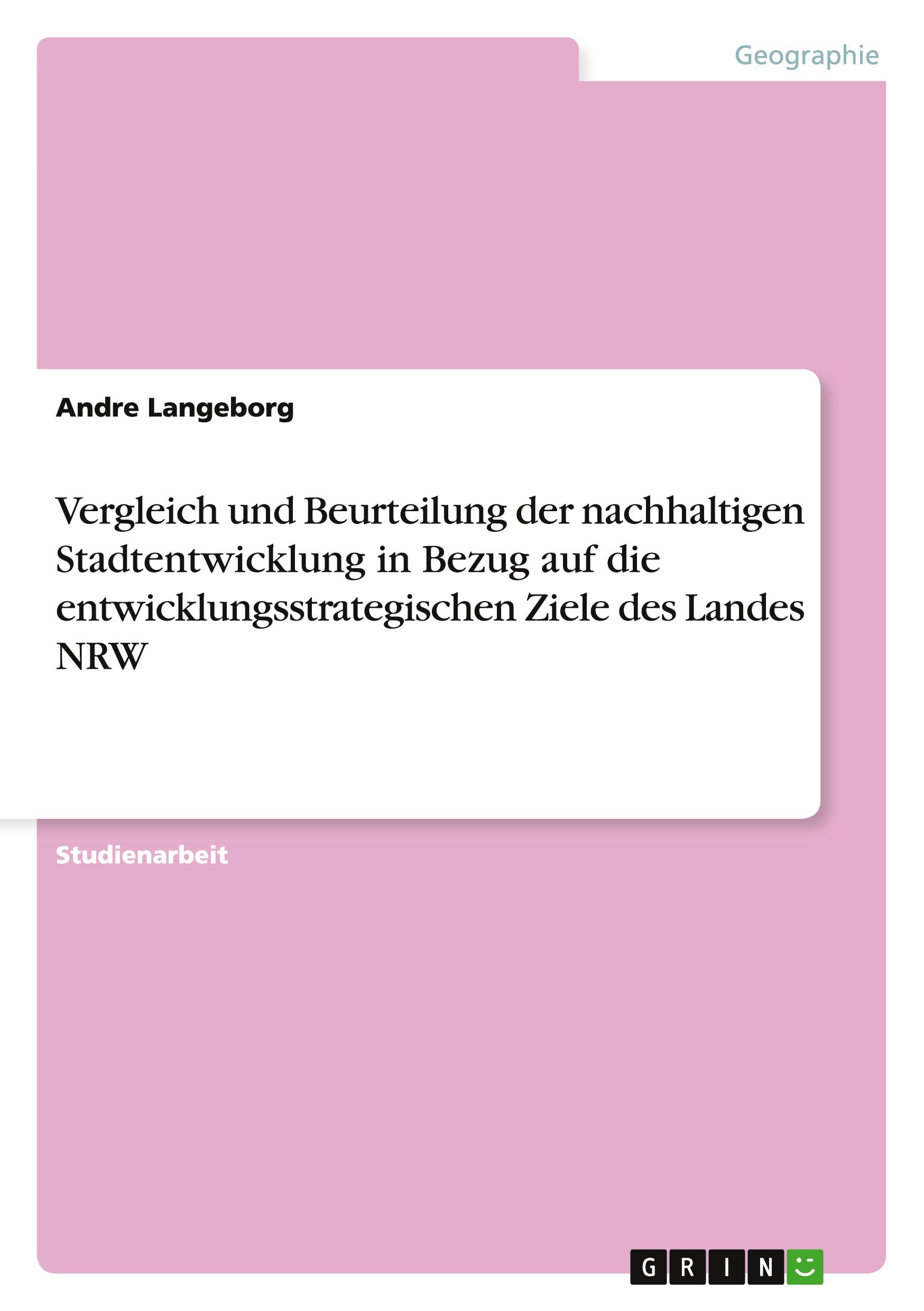 Vergleich und Beurteilung der nachhaltigen Stadtentwicklung in Bezug auf die entwicklungsstrategischen Ziele des Landes NRW