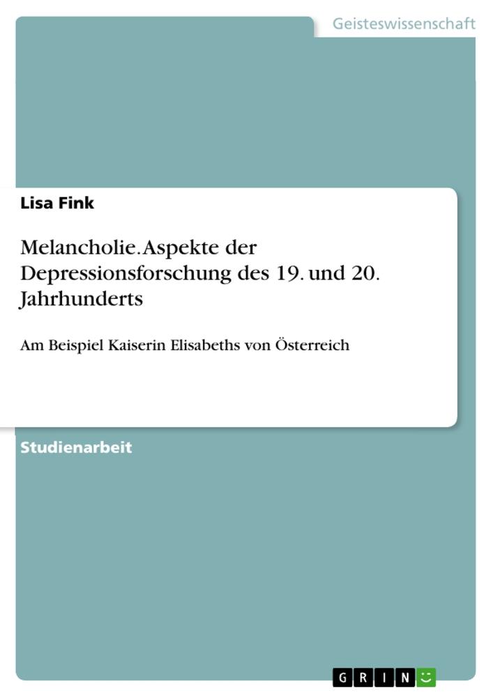 Melancholie. Aspekte der Depressionsforschung des 19. und 20. Jahrhunderts