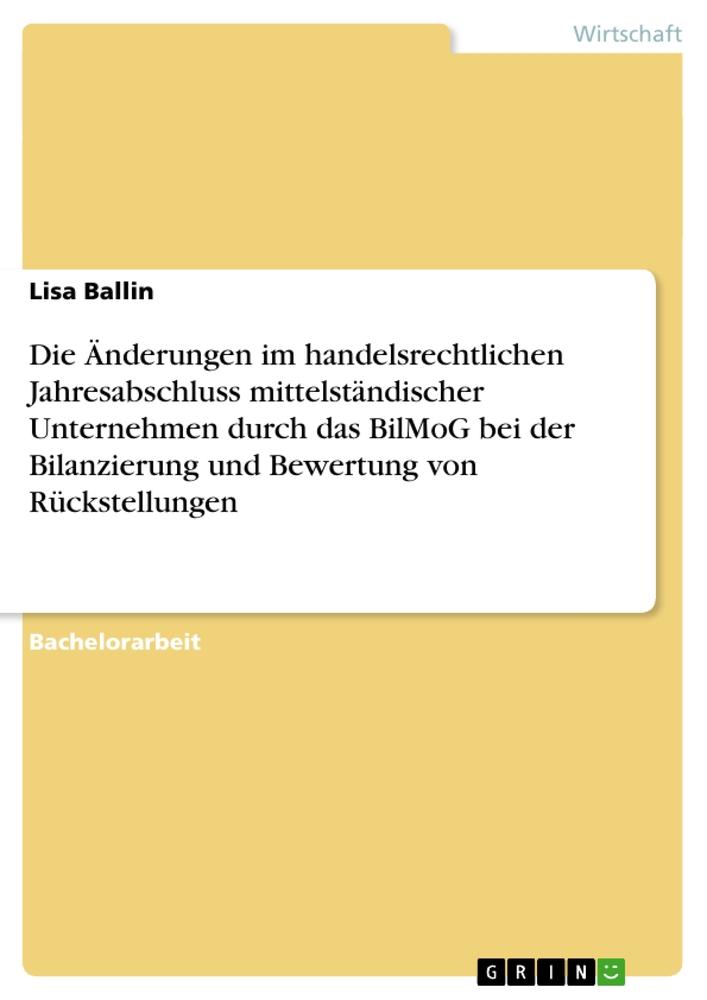 Die Änderungen im handelsrechtlichen Jahresabschluss mittelständischer Unternehmen durch das BilMoG bei der Bilanzierung und Bewertung von Rückstellungen