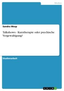 Talkshows - Kurztherapie oder psychische Vergewaltigung?